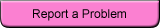 Report a Problem
